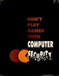 cx-20522-005.jpg - Computer game character Pac-Man eating the word "Security" at the end of the phrase "Don't play games with computer security".

