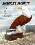99e.jpg - Cartoon giant Bald Eagle hovering above a National Security Agency building with parking lot full of cars and cloudy blue sky. Caption reads, "AMERICA'S SECURITY. It's in our hands!"


