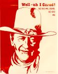 cx-10260-016.jpg - Cowboy (John Wayne) wearing a hat and scarf, quote reads "Well-uh, I cared!" Caption reads, "So do we, duke, so do we".

