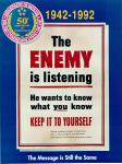 cx-25816-002.jpg	Department of Defense Commeration, the 50th anniversary of World War II. Caption reads, "The enemy is listening, he wants to know, what you know Keep it to yourself" 


