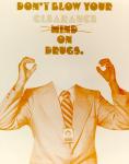 cx-6288-013  An orange colored picture showing a man in a suit with no head and arms raised.  The caption reads, "don't blow your clearance/mind on drugs." The word "mind" has been crossed out.

