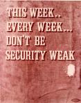 cx-6381-009  A picture showing fabric with a hole in it.  The caption reads, "This week.every week.don't be security weak."


