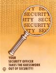 cx-6803-001  A beige background with the upper half of the poster being filled with very small   type.  There is a magnifying glass above it showing that the type reads "Security".  The caption reads, "Your security officer takes the guesswork out of security!"

