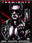 d8905.jpg-A poster of the movie "Terminator" with Arnold Schwartzanegger. The poster says, "Terminate Poor Security Practices."

